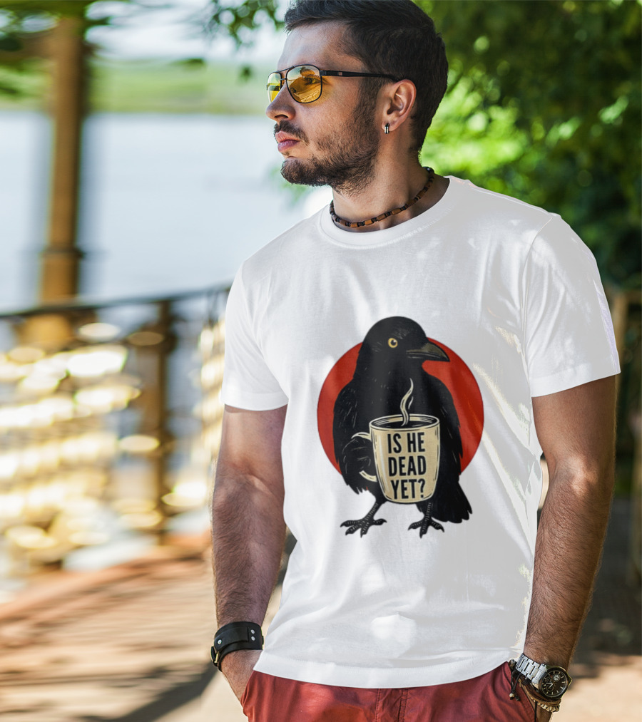 Dark Crow Raven Bird Is He Dead Yet Coffee T-Shirt