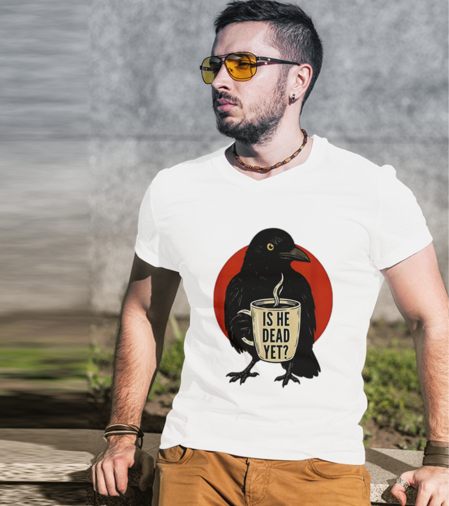 Dark Crow Raven Bird Is He Dead Yet Coffee T-Shirt