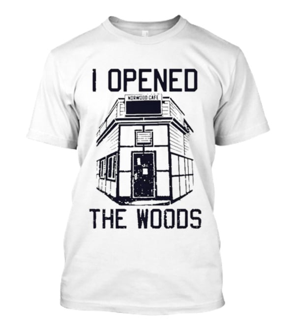 I Opened The Woods Cabin T-Shirt