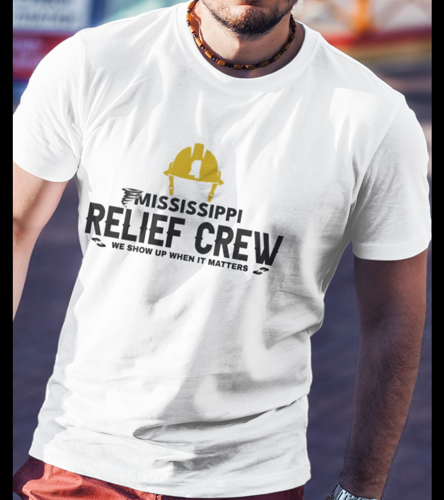 Mississippi Relief Crew We Show Up When It Matters Tornado Hard Hat T-Shirt