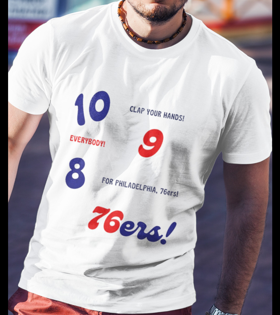10 9 8 Clap Your Hands Everybody For Philadelphia 76ers T-Shirt