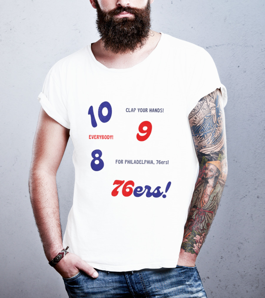 10 9 8 Clap Your Hands Everybody For Philadelphia 76ers T-Shirt