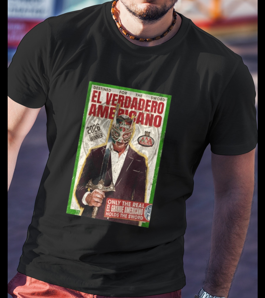 2026 Rey De Reyes Winner El Verdadero Americano El Grande Only The Real Holds The Sword AAA T-Shirt