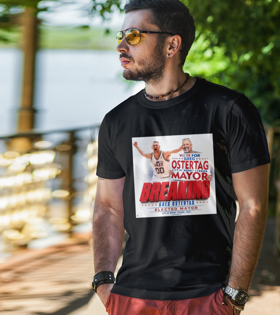 Vote For Greg Ostertag Elected Mayor City Of Mount Vernon Texas Breaking News T-Shirt