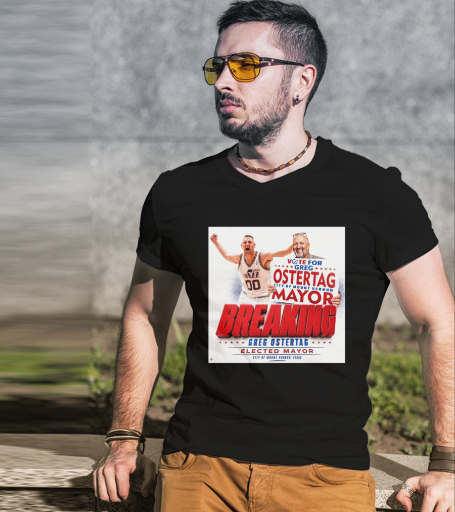 Vote For Greg Ostertag Elected Mayor City Of Mount Vernon Texas Breaking News T-Shirt