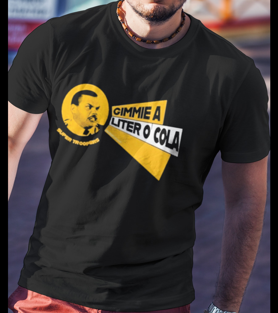 Super Troopers Gimmie A Liter O' Cola T-Shirt