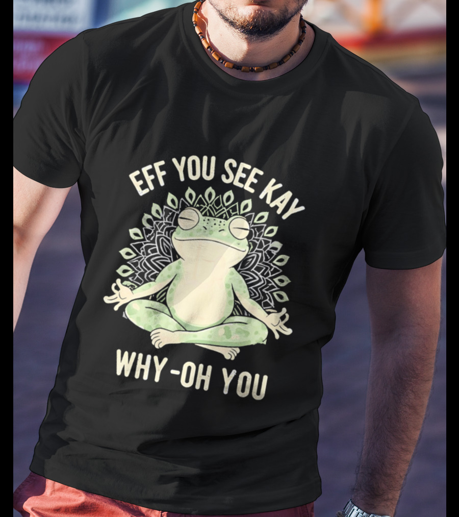Eff You See Kay Why Oh You Frog Meditation Zen Mandala T-Shirt