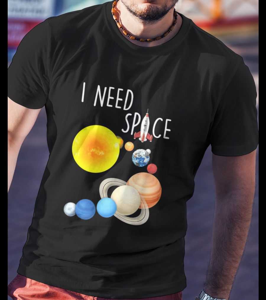I Need Space With Sun Planets Rocket Earth Saturn Jupiter Mars T-Shirt