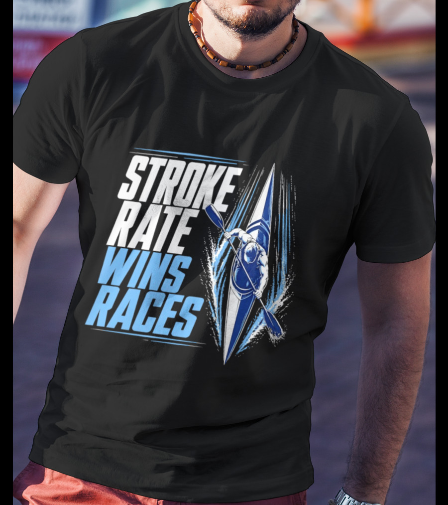 Stroke Rate Wins Races Kayak Paddle Power Motivation T-Shirt