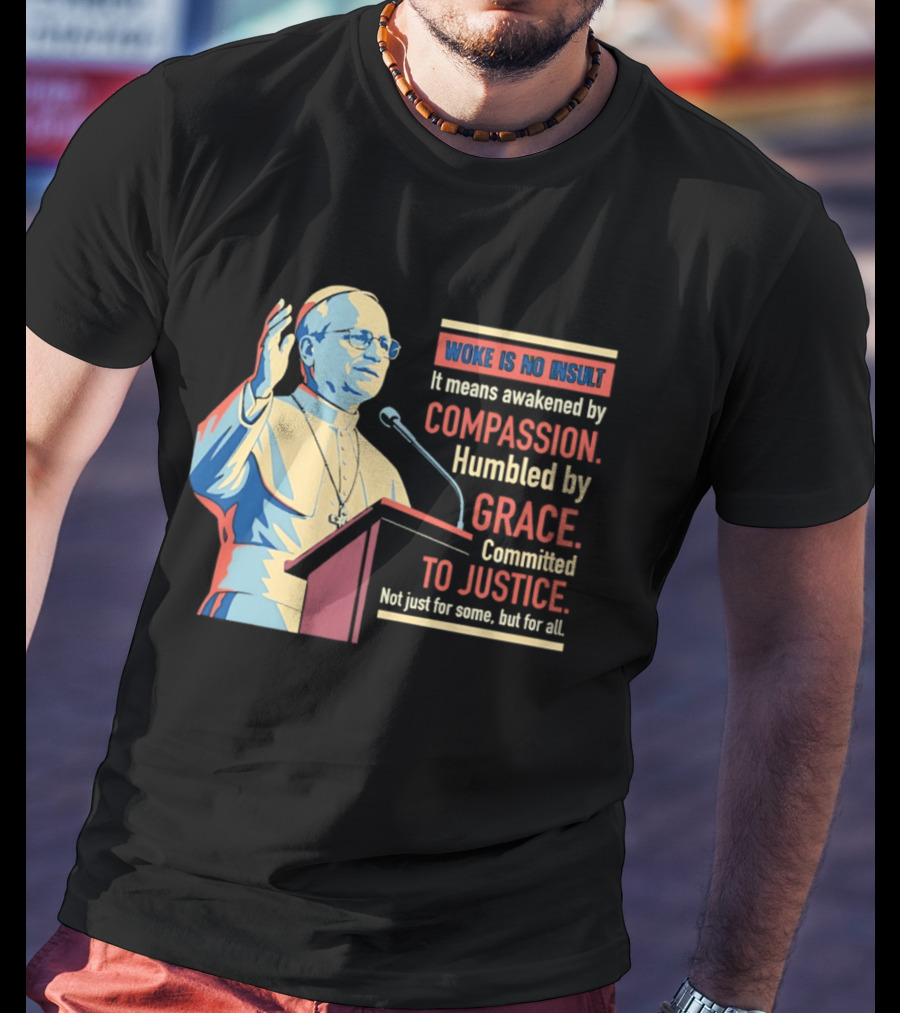 Woke Is No Insult Awakened By Compassion Humbled By Grace Committed To Justice T-Shirt