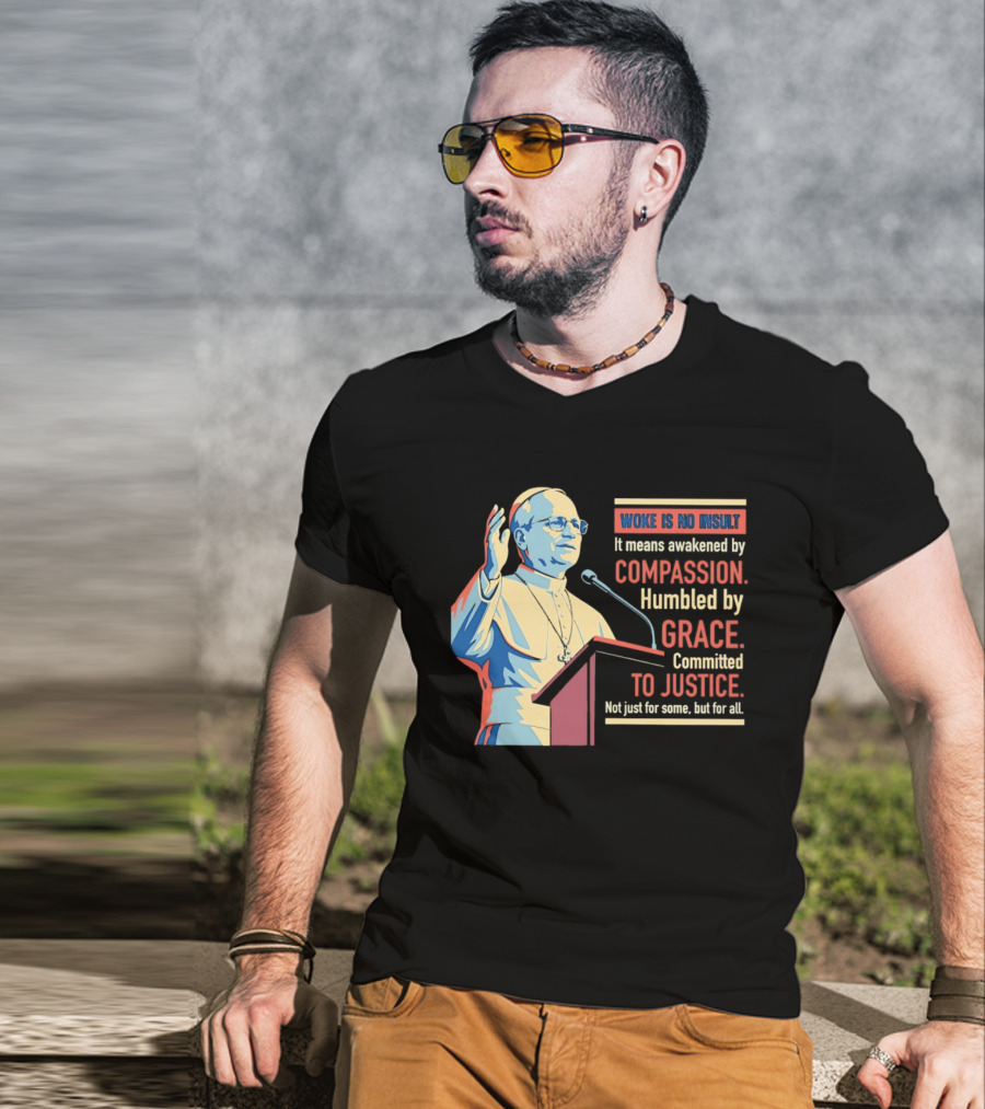 Woke Is No Insult Awakened By Compassion Humbled By Grace Committed To Justice T-Shirt