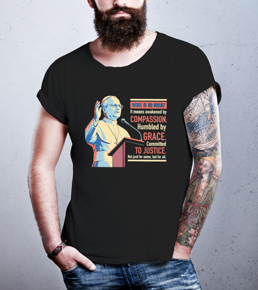 Woke Is No Insult Awakened By Compassion Humbled By Grace Committed To Justice T-Shirt