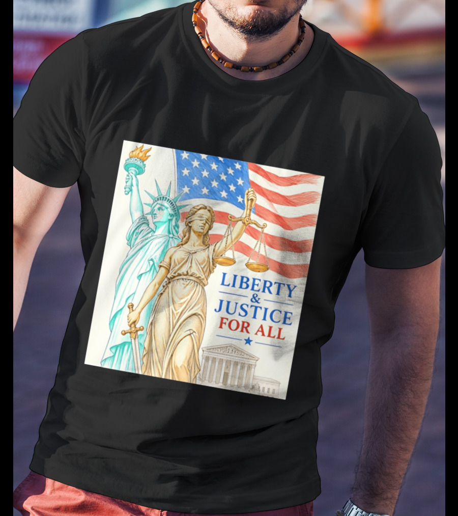 Liberty And Justice For All American Flag Statue Of Liberty Blindfolded Lady Justice Scales US Supreme Court T-Shirt