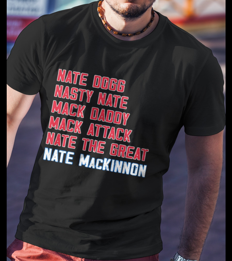 Nathan MacKinnon Nate Dogg Nasty Nate Mack Daddy Mack Attack Nate The Great T-Shirt