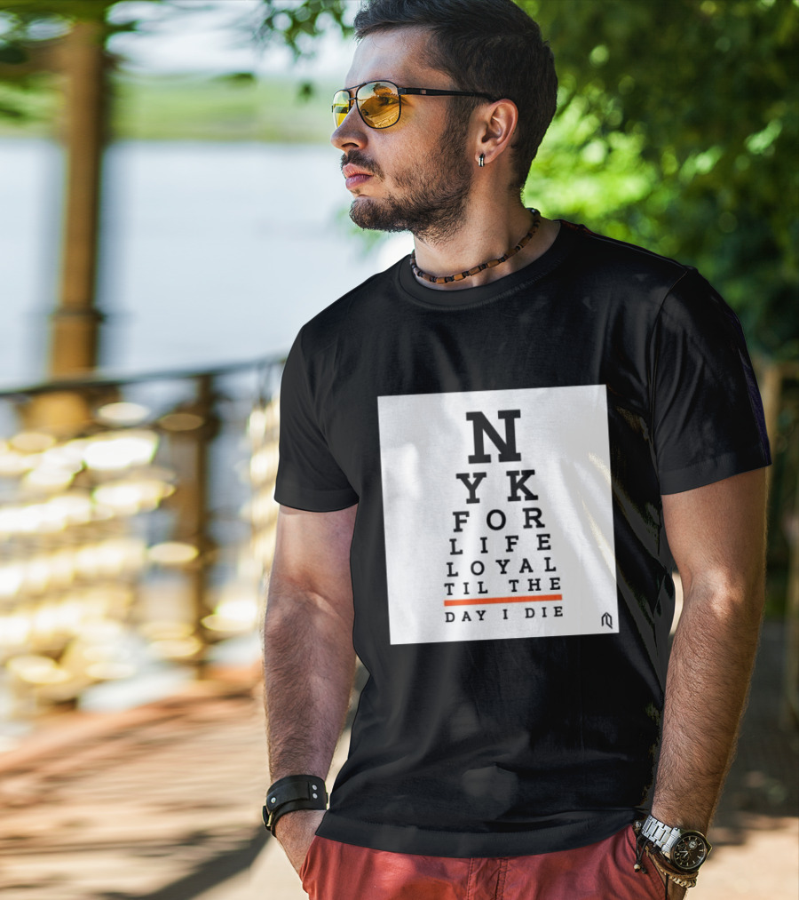 NY For Life Loyal Til The Day I Die T-Shirt