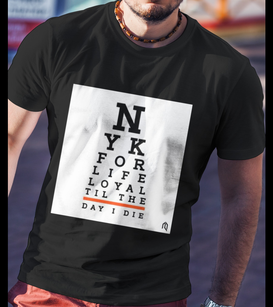 NY For Life Loyal Til The Day I Die T-Shirt