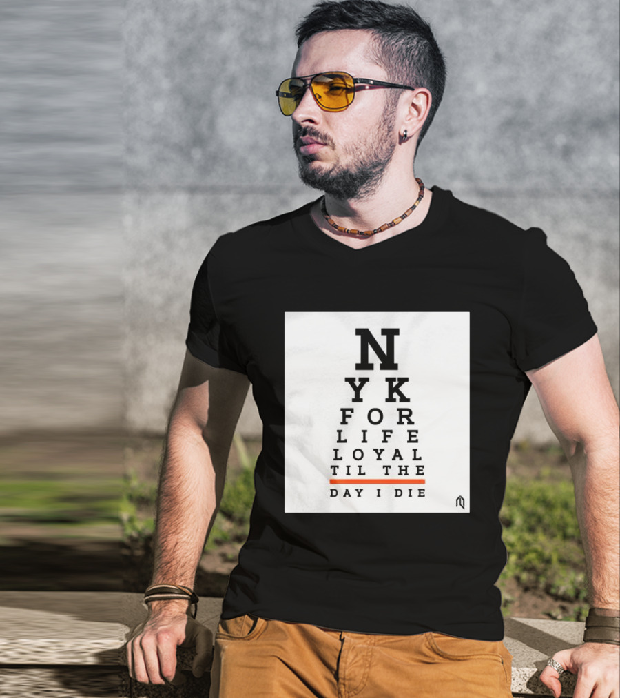 NY For Life Loyal Til The Day I Die T-Shirt