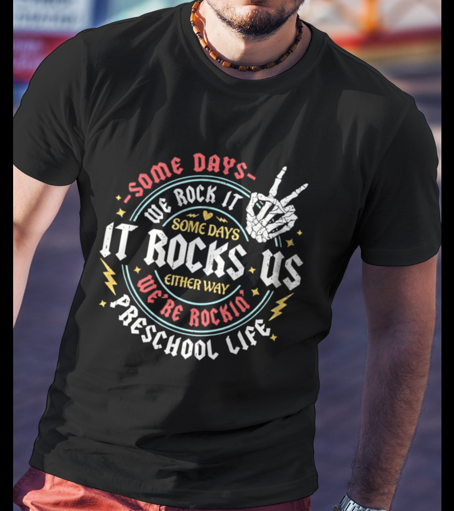 Some Days We Rock It Preschool Life It Rocks Us Either Way T-Shirt