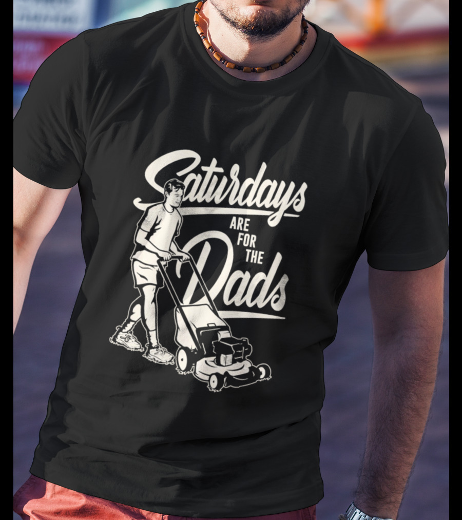 Saturdays Are For The Dads Mow Lawn Mower Humor T-Shirt