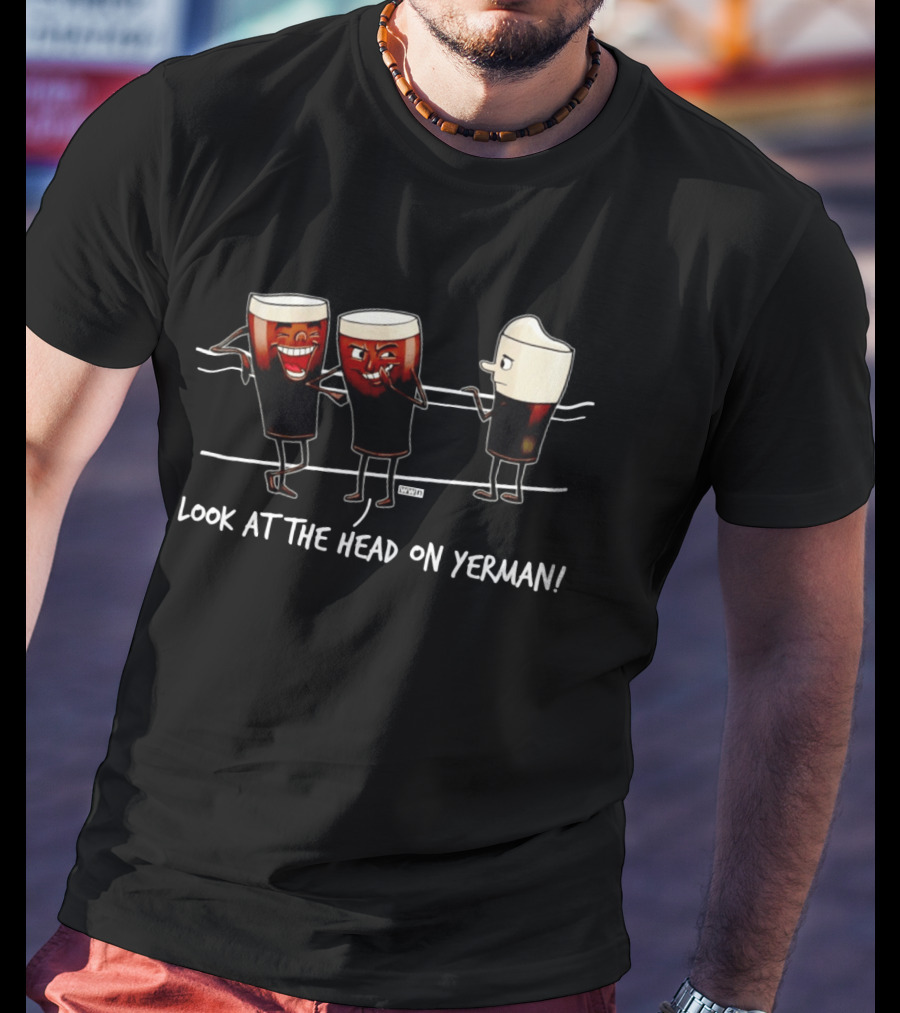 Look At The Head On Yerman Cartoon Beer Glasses Comedy T-Shirt