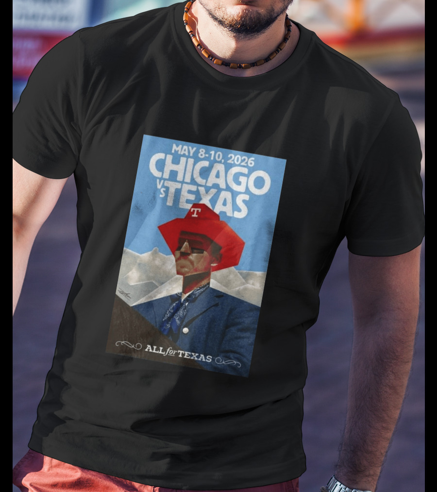 May 8 10 2026 Chicago Vs Texas All For Texas T-Shirt