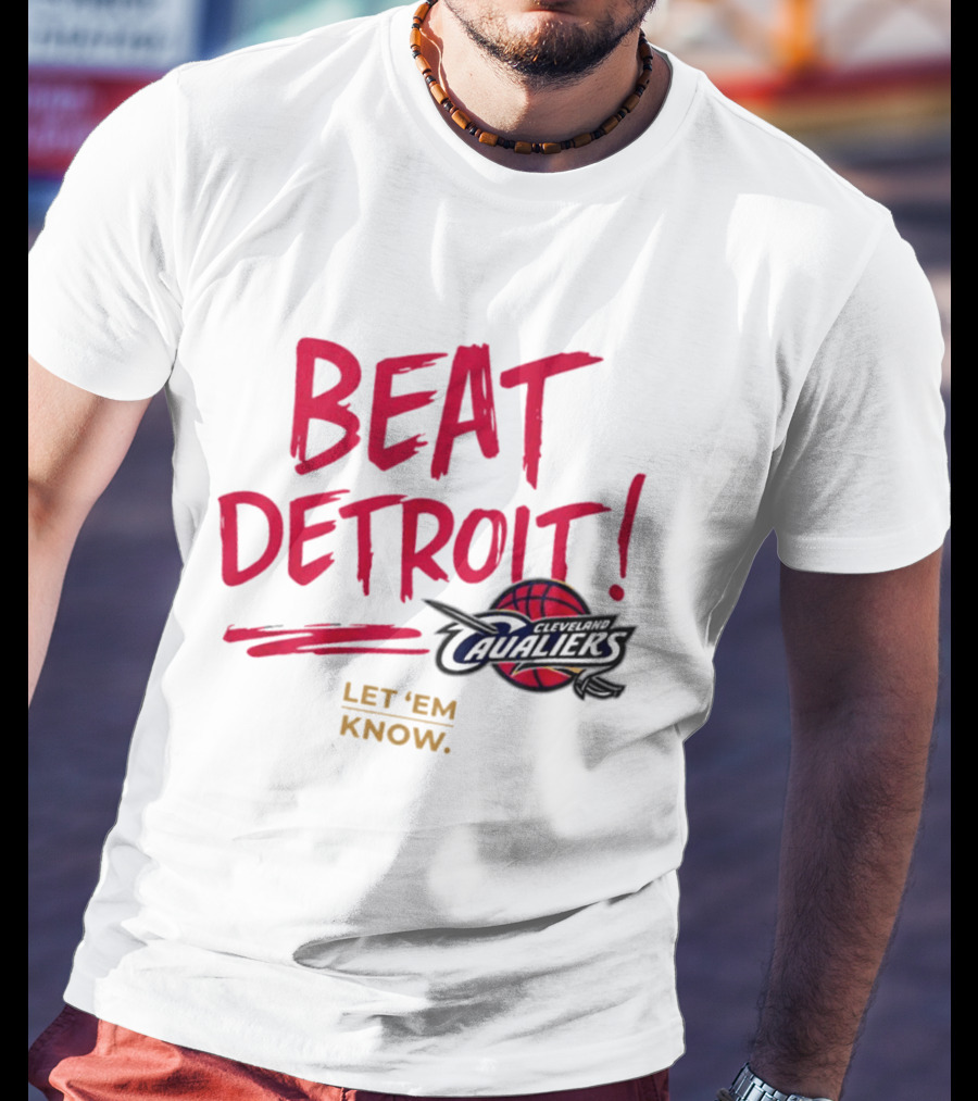 Beat Detroit Rivalry Cleveland Cavaliers Basketball Let 'Em Know T-Shirt