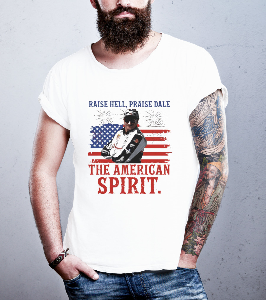 Raise Hell Praise Dale The American Spirit USA Flag Fireworks T-Shirt