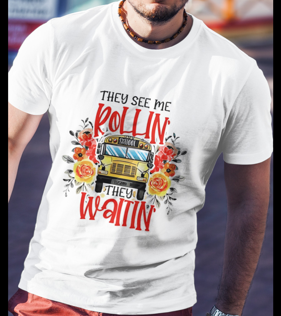 They See Me Rollin They Waitin Floral School Bus Driver Roses T-Shirt