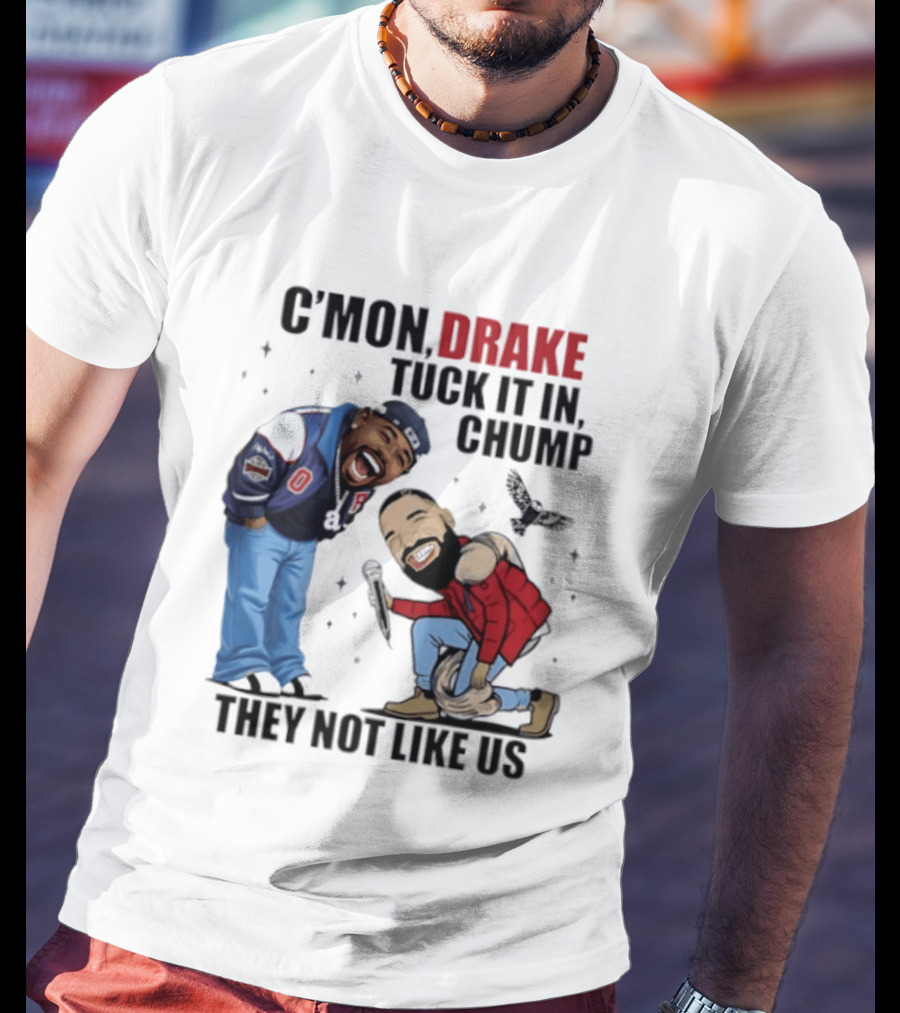 C'mon Drake Tuck It In Chump They Not Like Us Cartoon Rivalry Humor T-Shirt