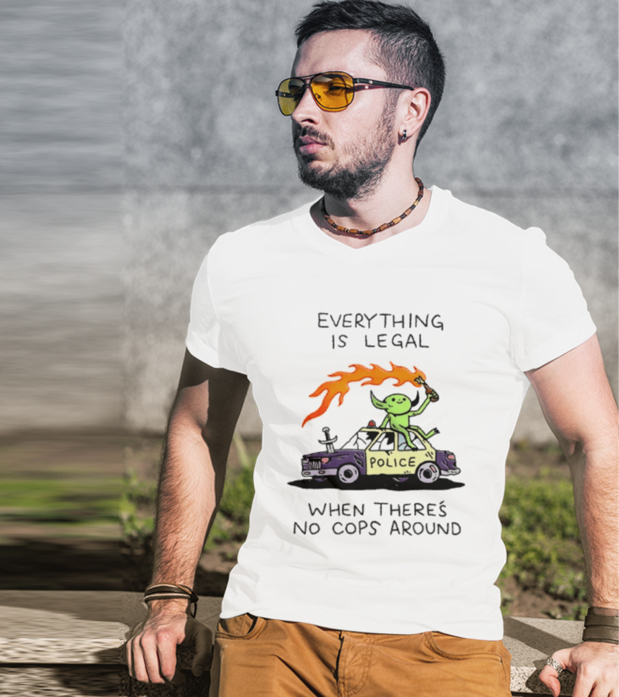 Everything Is Legal When There's No Cops Around Police Car Fire Wizard T-Shirt