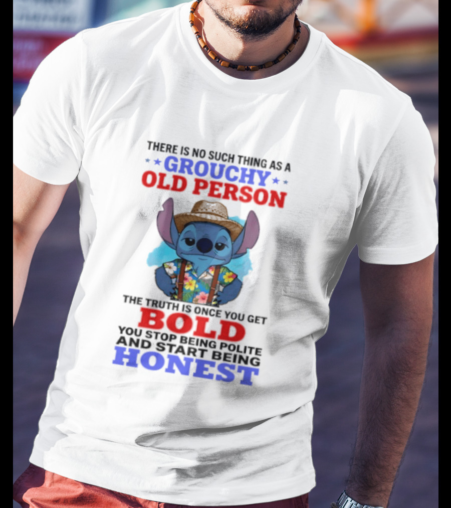 Grouchy Old Person Stitch Bold Honest Once You Get Stop Being Polite T-Shirt
