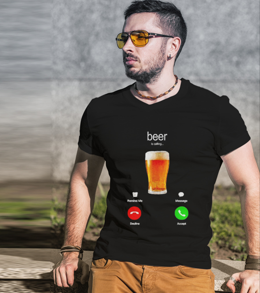 Beer Is Calling Incoming Call Reject Or Accept T-Shirt