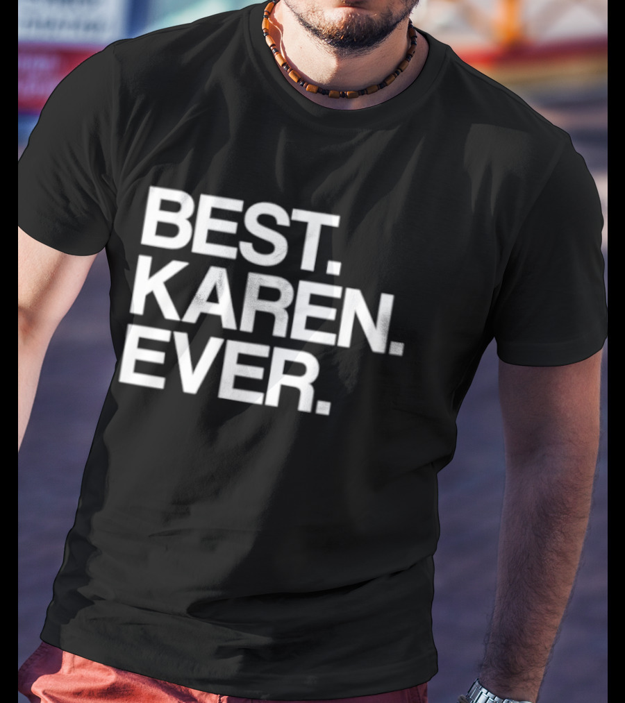 Best Karen Ever T-Shirt