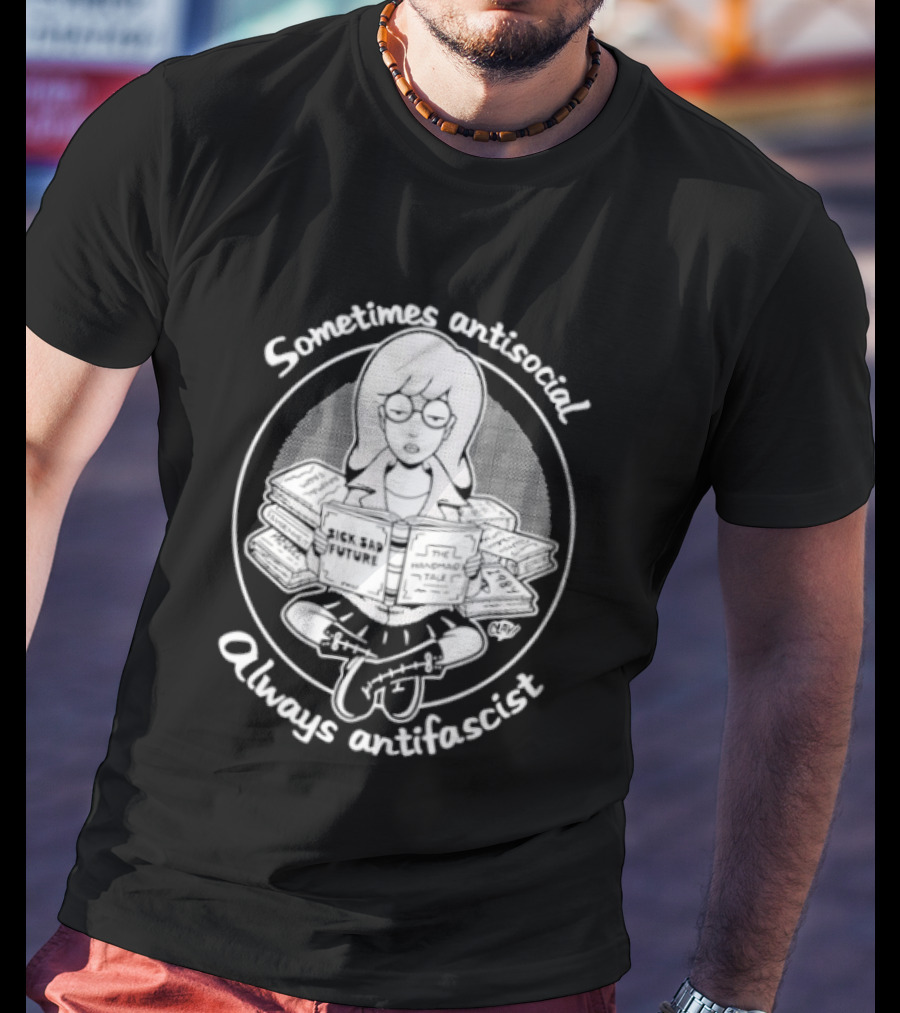 Daria Morgendorffer Sometimes Antisocial Always Antifascist T-Shirt