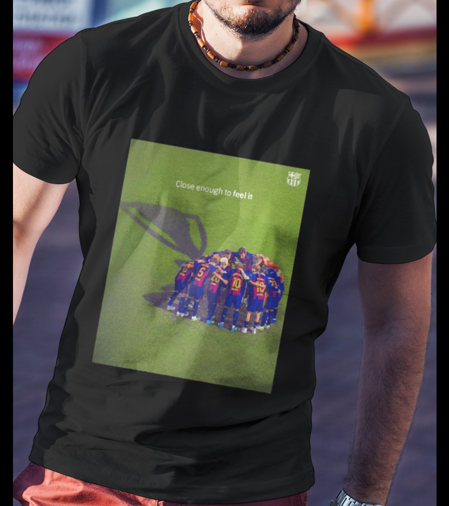 FC Barcelona Close Enough To Feel It Team Huddle Champions League T-Shirt