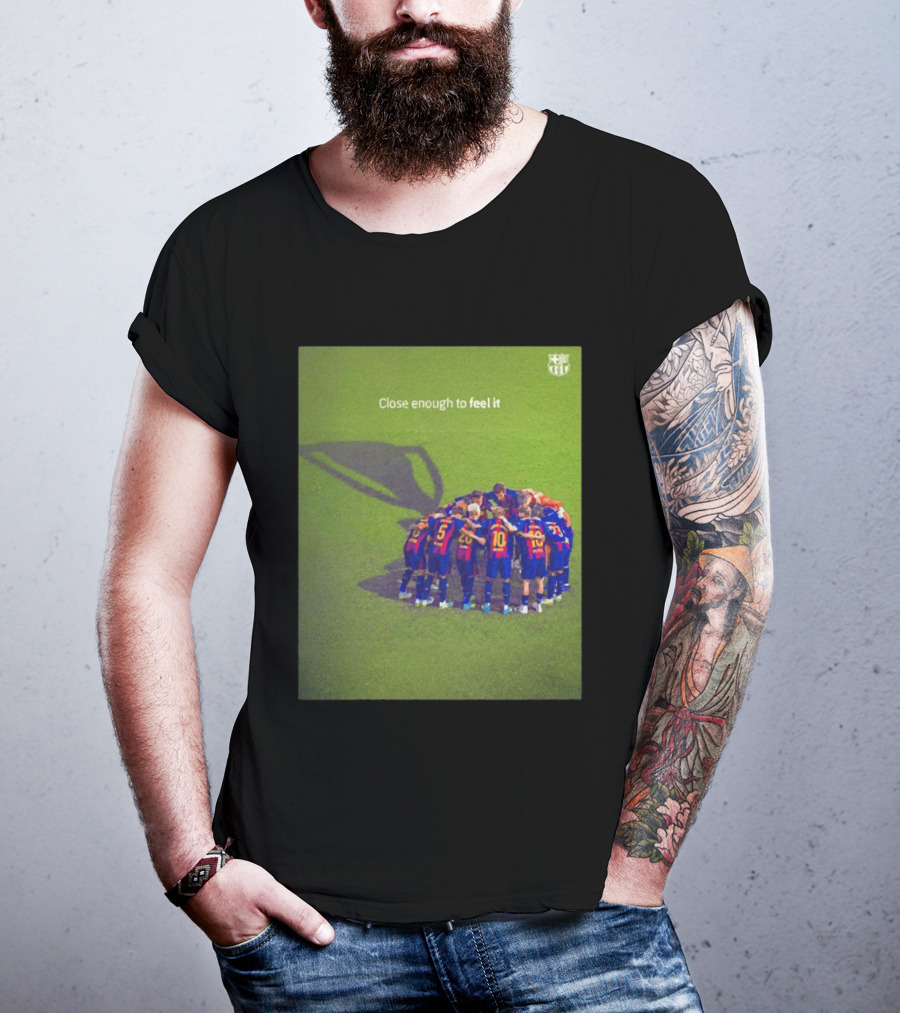 FC Barcelona Close Enough To Feel It Team Huddle Champions League T-Shirt