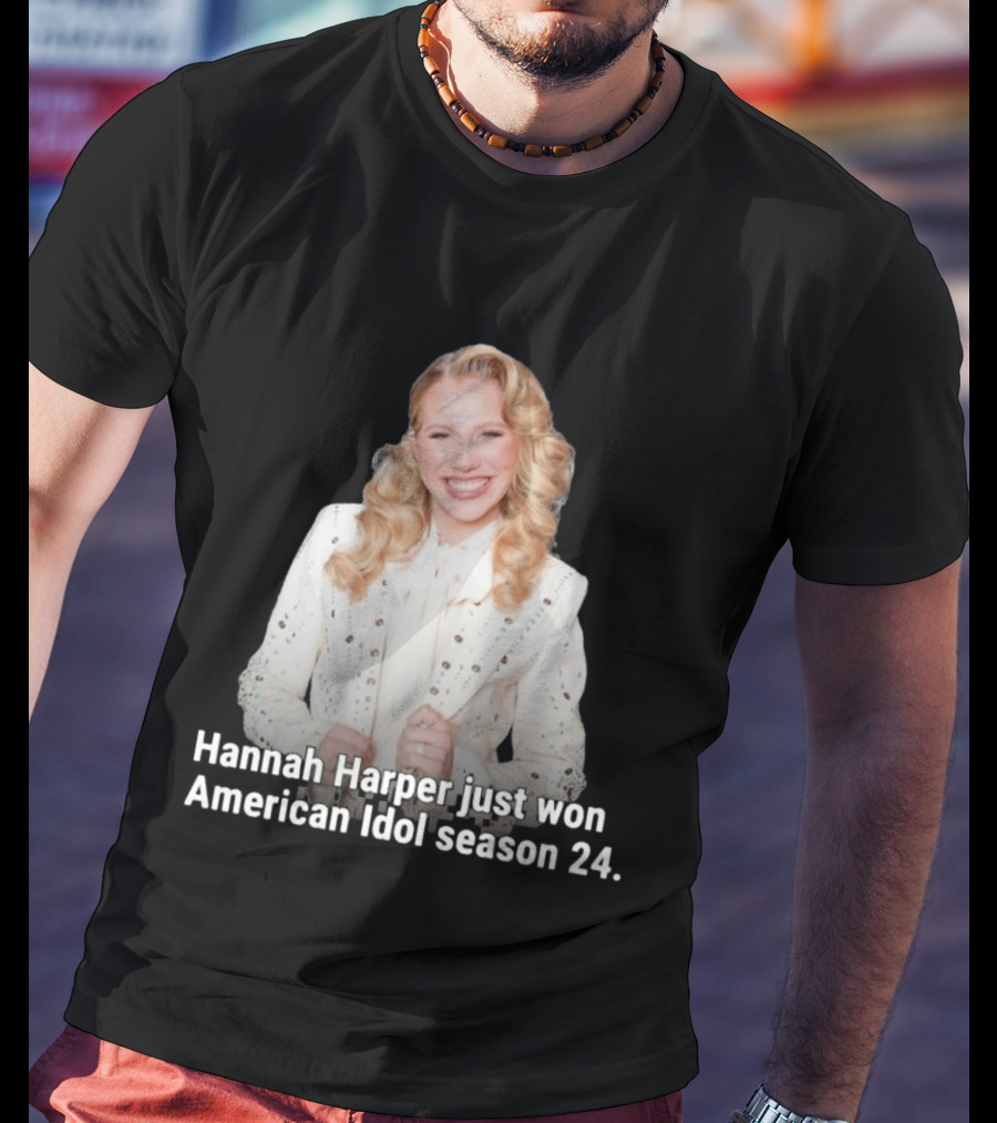 Hannah Harper Just Won American Idol Season 24 T-Shirt