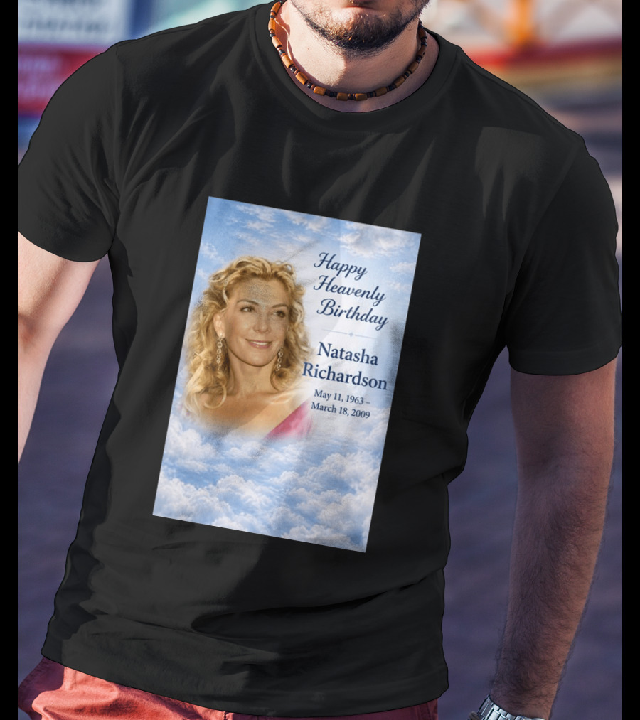 Natasha Richardson Happy Heavenly Birthday May 11 1963 To March 18 2009 T-Shirt