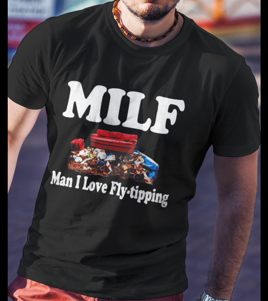 MILF Man I Love Fly Tipping Couch Trash Pile T-Shirt