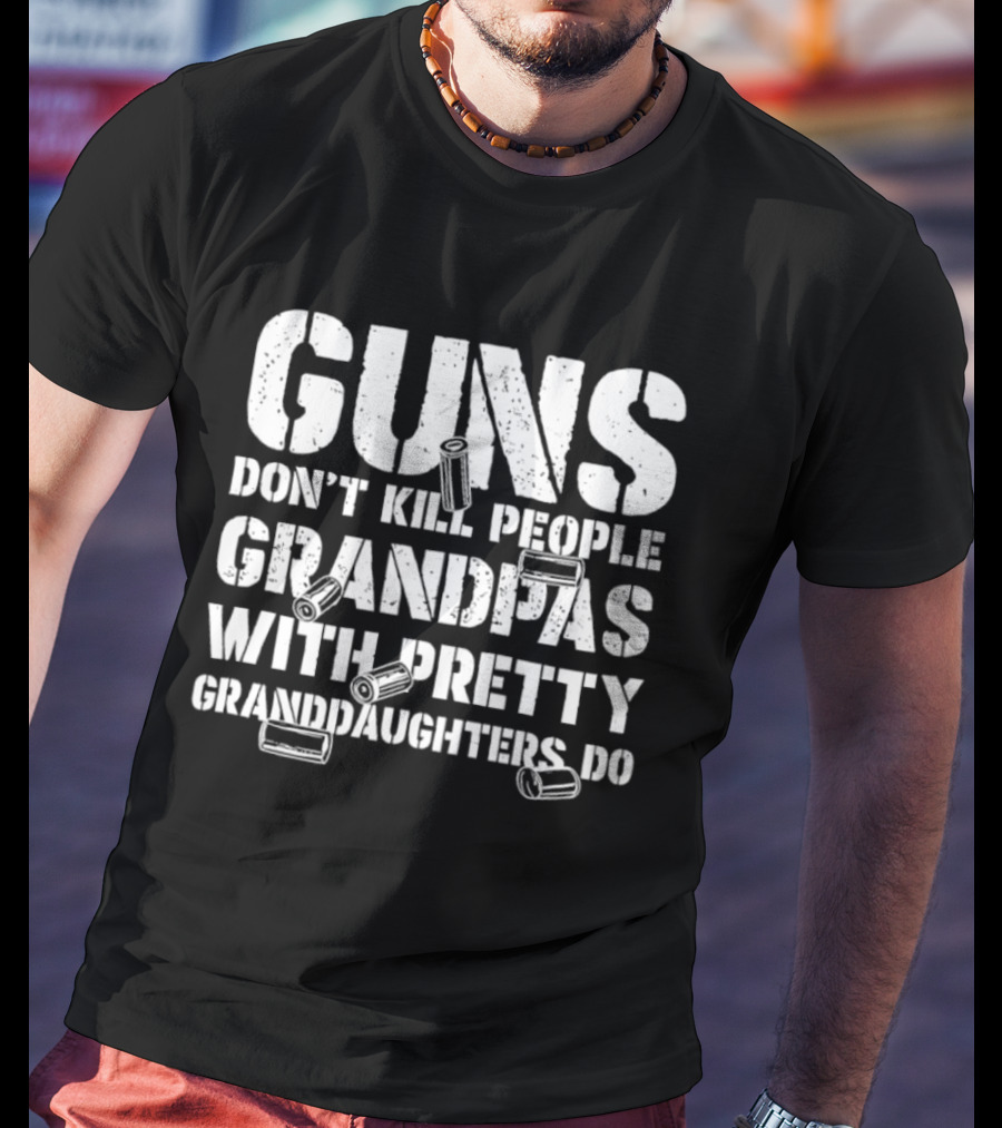 Guns Don't Kill People Grandpas With Pretty Granddaughters Do Dusty Font T-Shirt