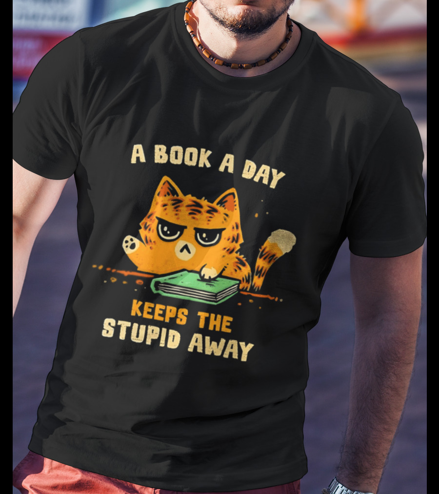 Cat A Book A Day Keeps The Stupid Away Reading Humor T-Shirt