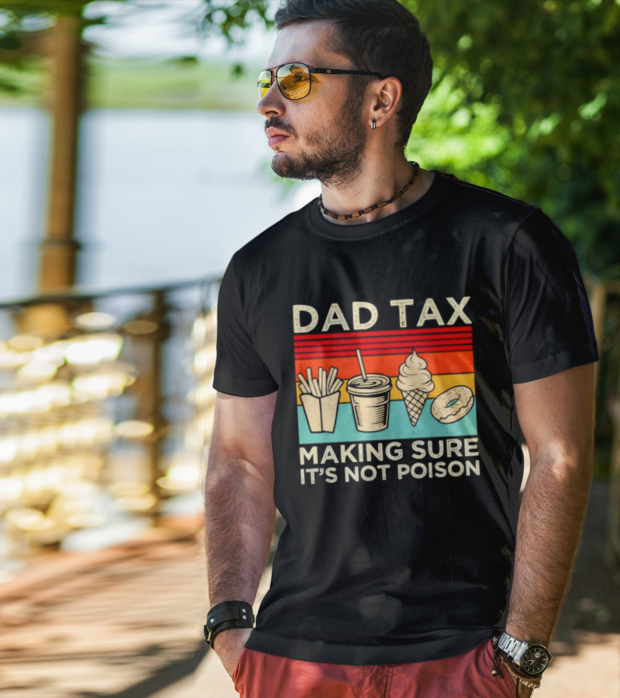 Dad Tax Making Sure It's Not Poison With Fries Drink Ice Cream Donut T-Shirt
