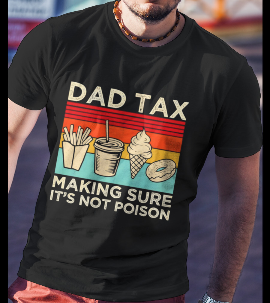Dad Tax Making Sure It's Not Poison With Fries Drink Ice Cream Donut T-Shirt