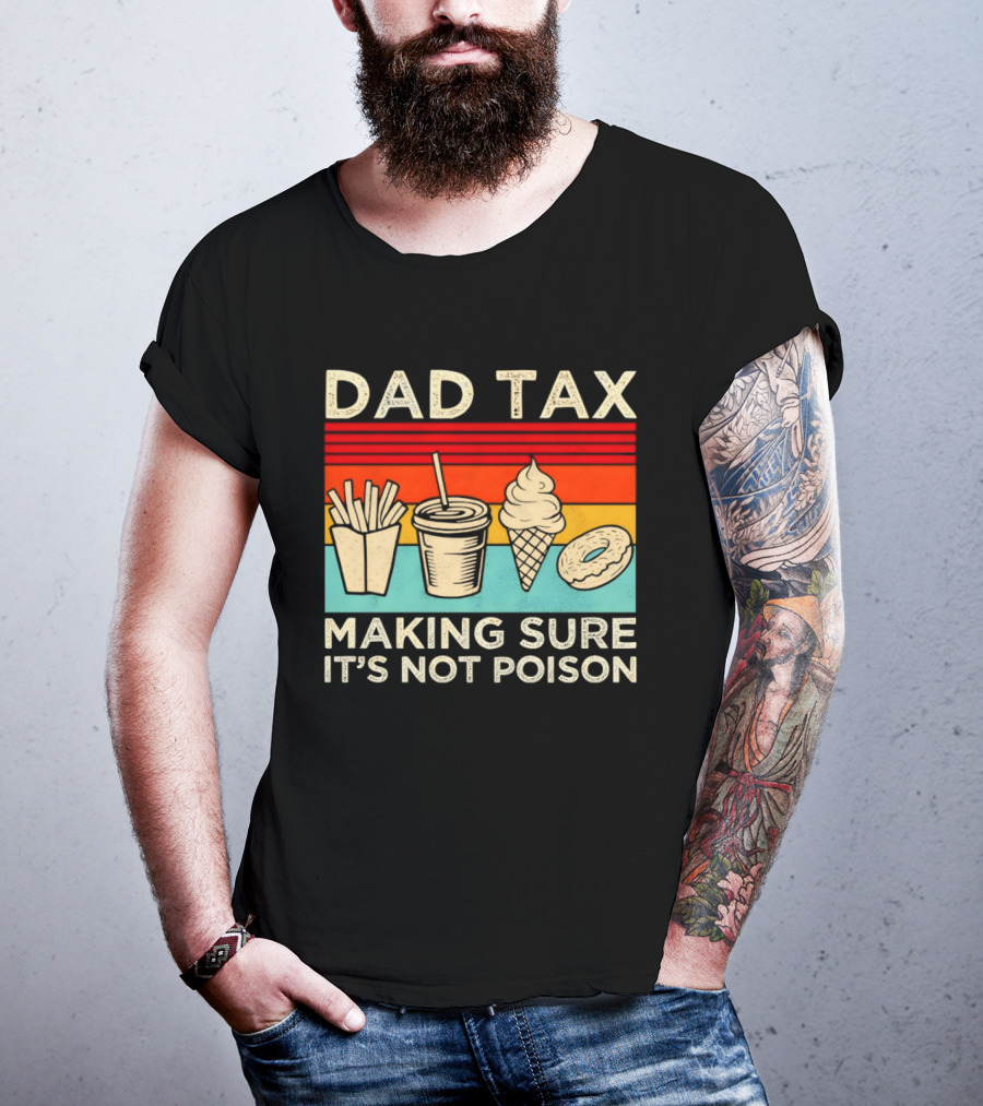 Dad Tax Making Sure It's Not Poison With Fries Drink Ice Cream Donut T-Shirt