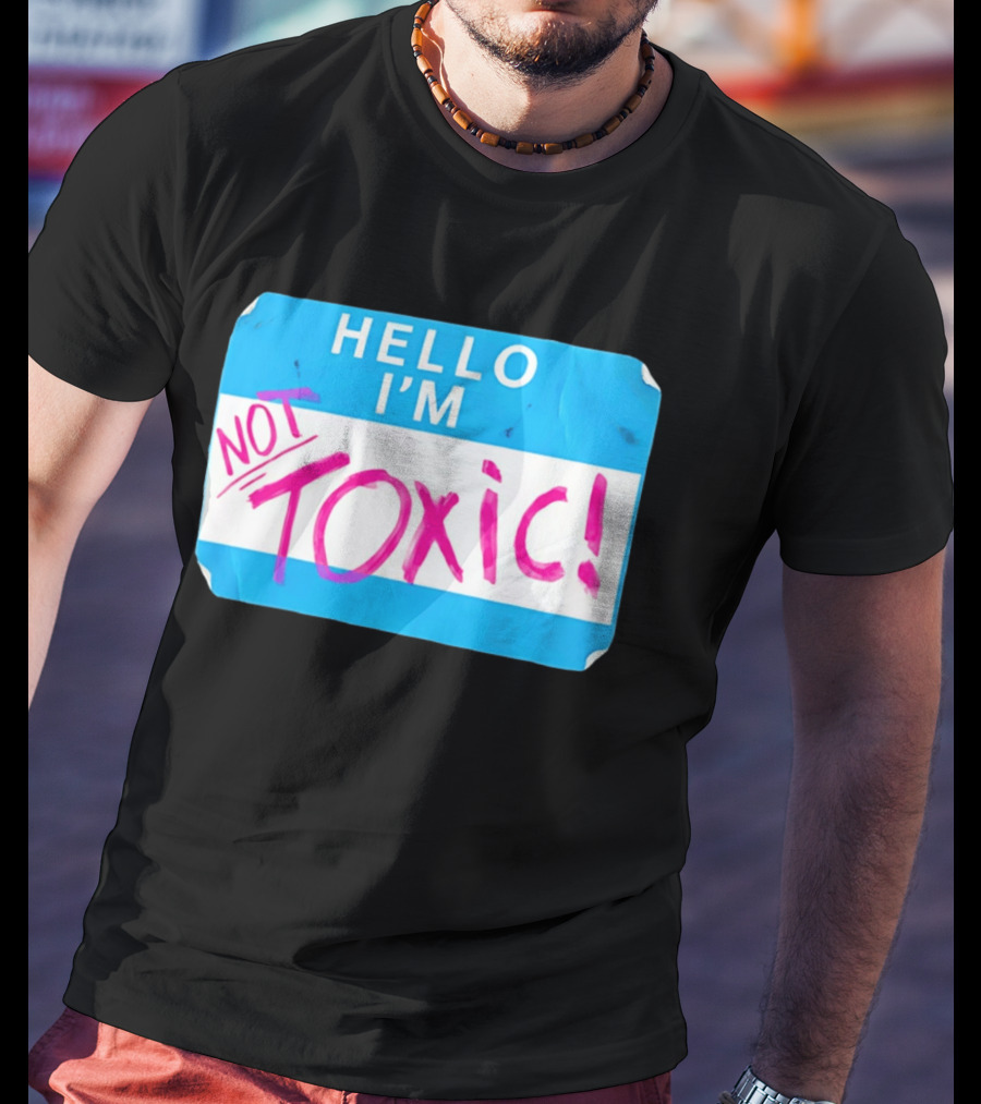 Hello I'm Not Toxic Name Tag T-Shirt
