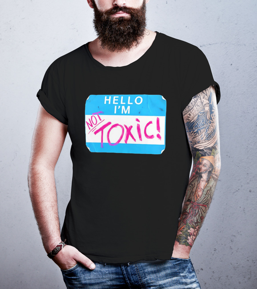 Hello I'm Not Toxic Name Tag T-Shirt