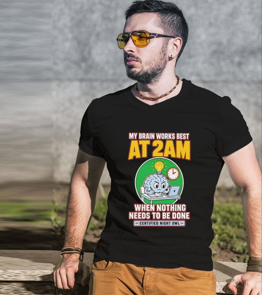 My Brain Works Best At 2am When Nothing Needs To Be Done Certified Night Owl T-Shirt