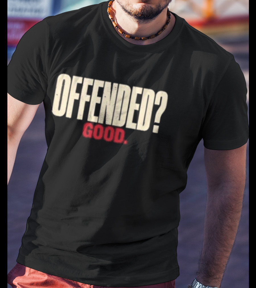 Offended Good T-Shirt
