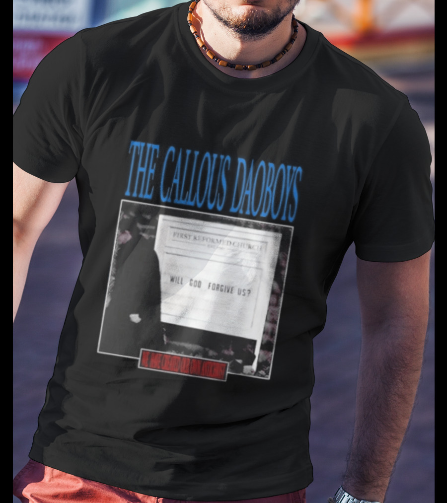 The Callous Daoboys First Reformed Church Will God Forgive Us We Have Created Our Own Antichrist T-Shirt