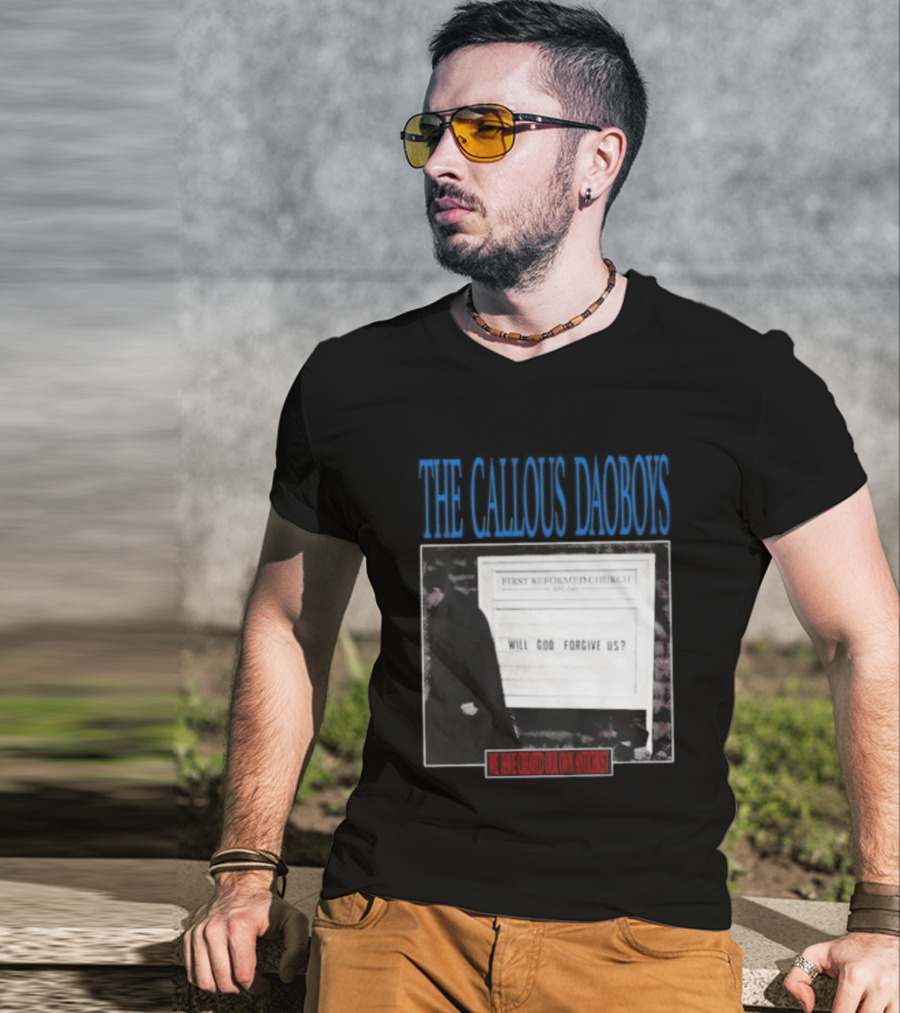 The Callous Daoboys First Reformed Church Will God Forgive Us We Have Created Our Own Antichrist T-Shirt